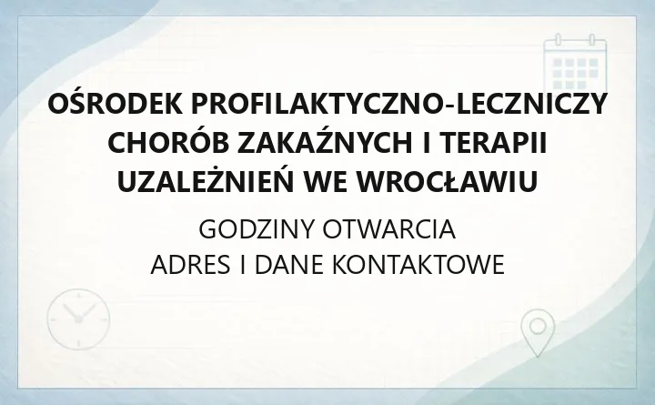 Ośrodek Profilaktyczno-Leczniczy Chorób Zakaźnych i Terapii Uzależnień we Wrocławiu - kontakt, poradnie, rejestracja
