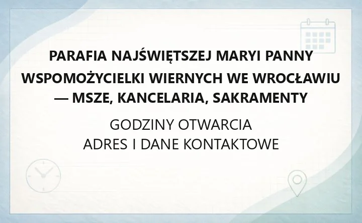 Parafia Najświętszej Maryi Panny Wspomożycielki Wiernych we Wrocławiu - msze, kancelaria, sakramenty