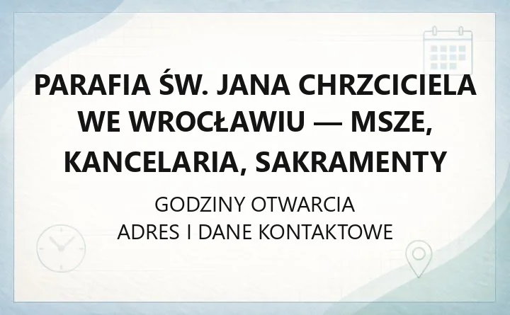 Parafia św. Jana Chrzciciela we Wrocławiu - msze, kancelaria, sakramenty