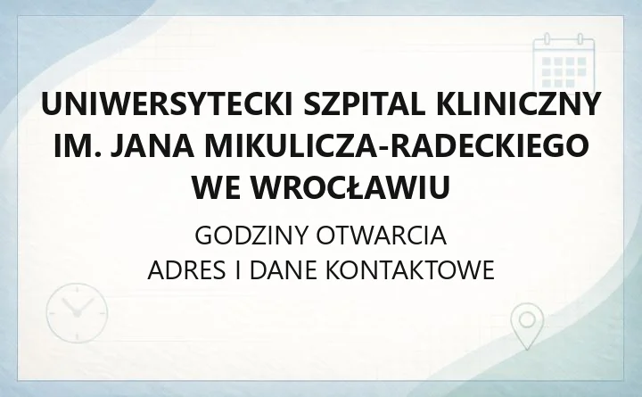 Uniwersytecki Szpital Kliniczny im. Jana Mikulicza-Radeckiego we Wrocławiu - kontakt, oddziały, rejestracja