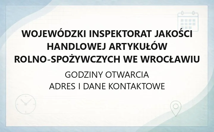 Wojewódzki Inspektorat Jakości Handlowej Artykułów Rolno-Spożywczych we Wrocławiu - kontakt, godziny, procedury