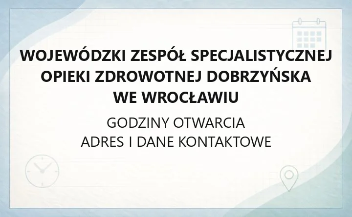 Wojewódzki Zespół Specjalistycznej Opieki Zdrowotnej Dobrzyńska we Wrocławiu - kontakt, poradnie, rejestracja