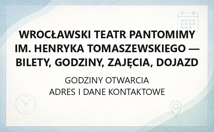 Wrocławski Teatr Pantomimy im. Henryka Tomaszewskiego - bilety, godziny, zajęcia, dojazd