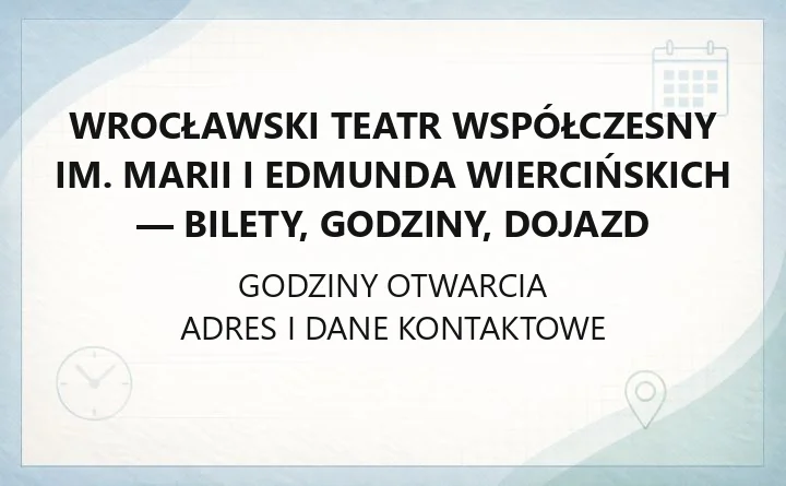 Wrocławski Teatr Współczesny im. Marii i Edmunda Wiercińskich - bilety, godziny, dojazd