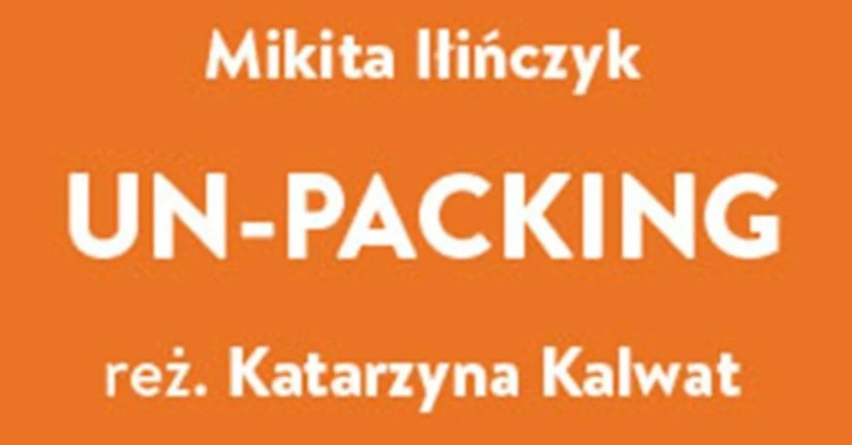 Grafika promocyjna wydarzenia Spektakl „UN-PACKING” – opowieść o polityce, migracji i prawdzie we Wrocławiu